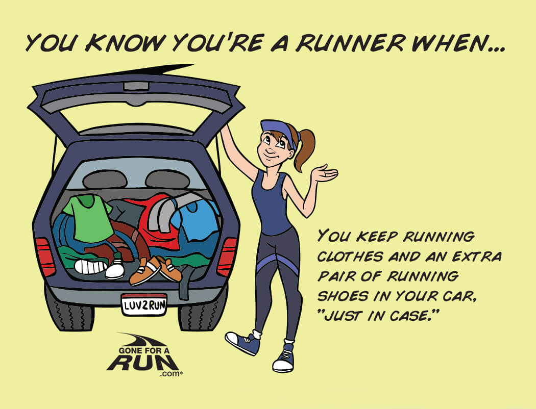 12 - You know you're a runner when you can keep running clothes and an extra pair of running shoes in your car - just in case! 
